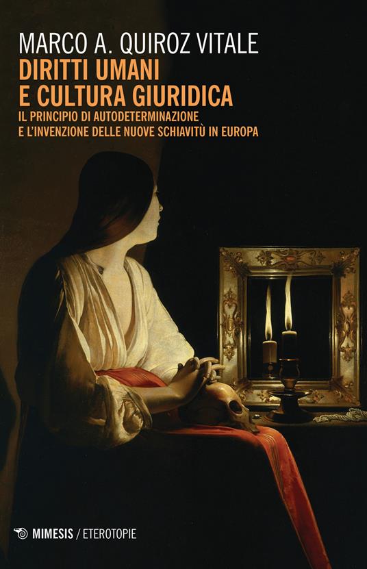 Diritti umani e cultura giuridica. Il principio di autodeterminazione e l'invenzione delle nuove schiavitù in Europa - Marco Alberto Quiroz Vitale - copertina