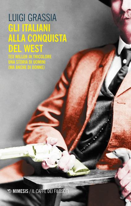 Gli italiani alla conquista del West. Tex Willer in tricolore. Una storia di uomini (ma anche di donne) - Luigi Grassia - copertina