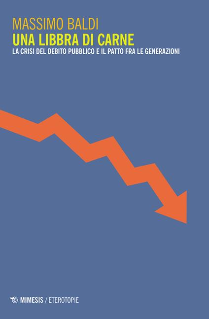 Una libbra di carne. La crisi del debito pubblico e il patto fra le generazioni - Massimo Baldi - copertina