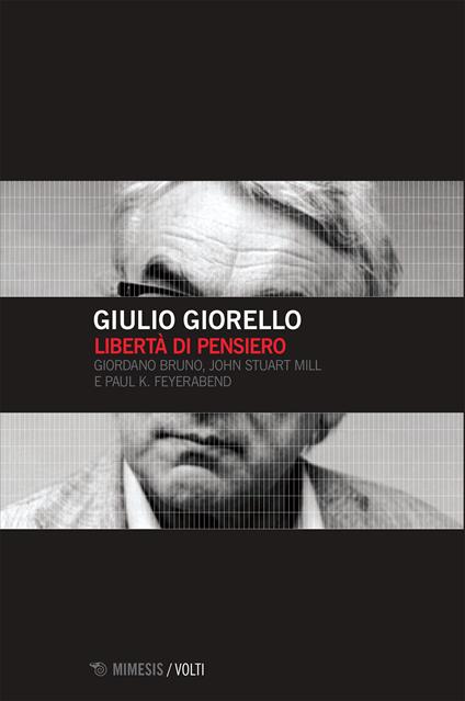 Libertà di pensiero. Girodano Bruno, John Stuart Mill e Paul K. Feyerabend - Giulio Giorello - ebook