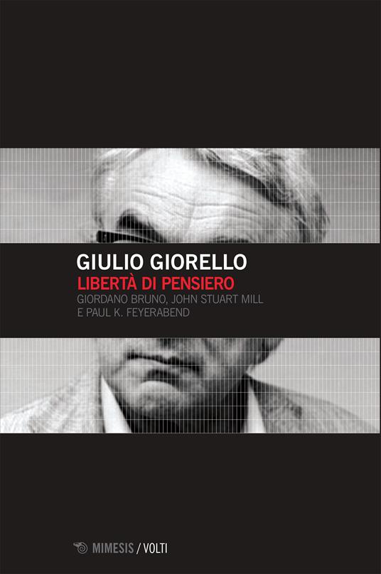Libertà di pensiero. Girodano Bruno, John Stuart Mill e Paul K. Feyerabend - Giulio Giorello - ebook