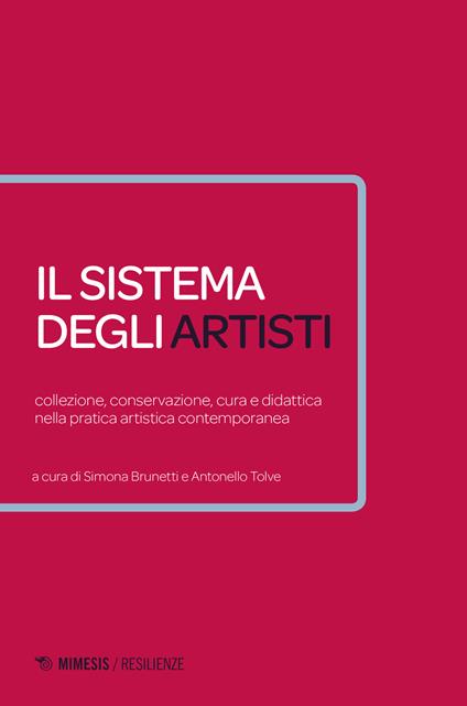 Il sistema degli artisti. Collezione, conservazione, cura e didattica nella pratica artistica contemporanea - copertina