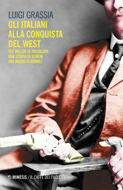 Gli italiani alla conquista del West. Tex Willer in tricolore. Una storia di uomini (ma anche di donne) - Luigi Grassia - ebook