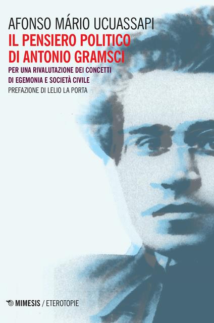Il pensiero politico di Gramsci. Per una rivalutazione dei concetti di egemonia e società civile - Afonso Mário Ucuassapi - copertina
