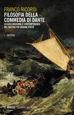 Filosofia della Commedia di Dante. La luce moderna e contemporanea del nostro più grande poeta. Vol. 1: Inferno.