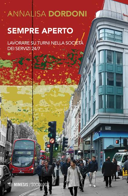 Sempre aperto. Lavorare su turni nella società dei servizi 24/7 - Annalisa Dordoni - copertina