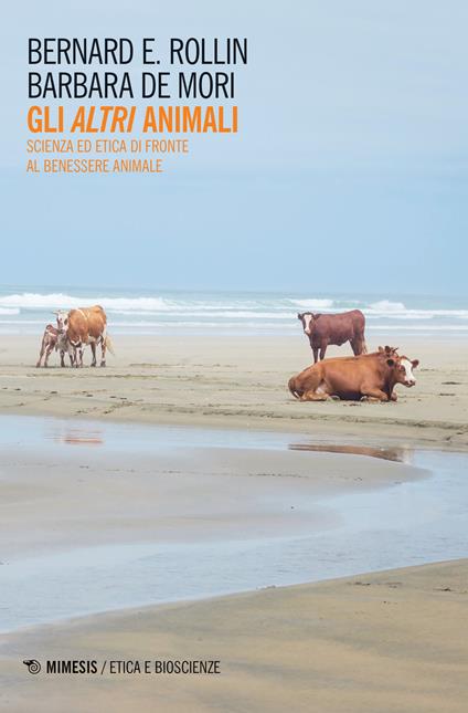 Gli altri animali. Scienza ed etica di fronte al benessere animale - Bernard E. Rollin,Barbara De Mori - copertina