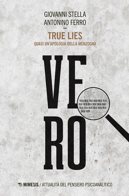 True lies. Quasi un'apologia della menzogna - Giovanni Stella,Antonino Ferro - copertina