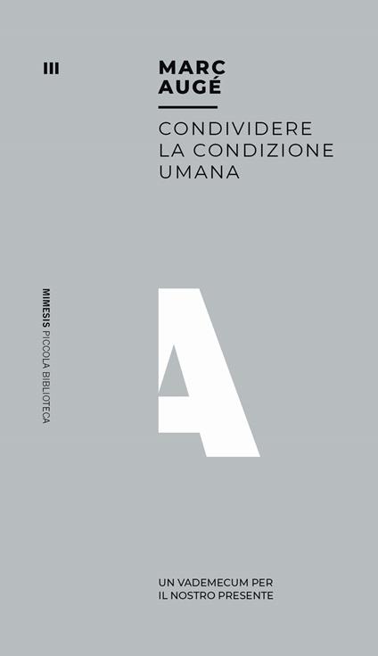 Condividere la condizione umana. Un vademecum per il nostro presente - Marc Augé - copertina