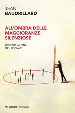 All'ombra delle maggioranze silenziose. Ovvero la fine del sociale