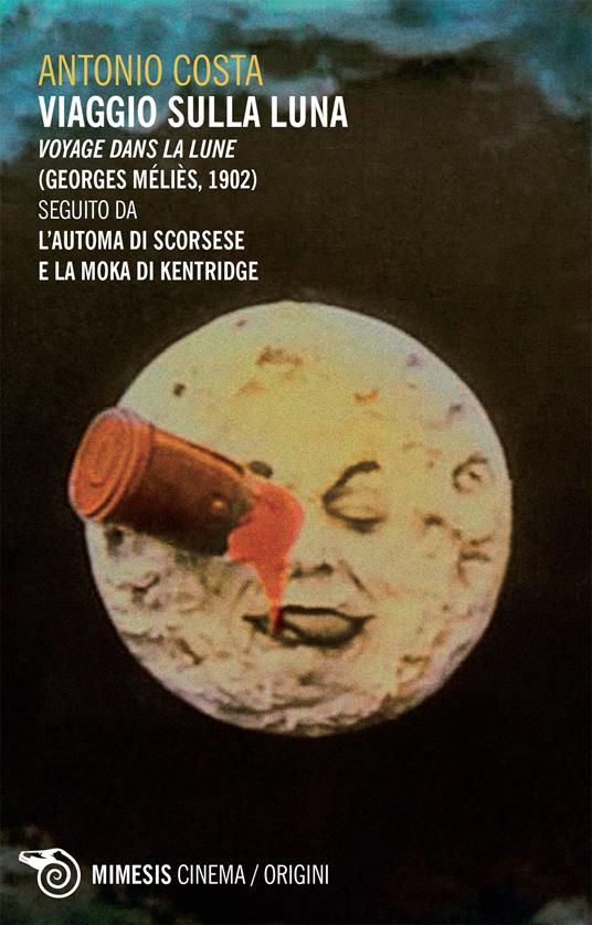 Viaggio sulla luna. Voyage dans la lune (Georges Méliès, 1902) seguito da L'automa di Scorsese e La moka di Kentridge - Antonio Costa - ebook