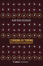 L' enigma di Turing. Genesi e apologia di un genio matematico