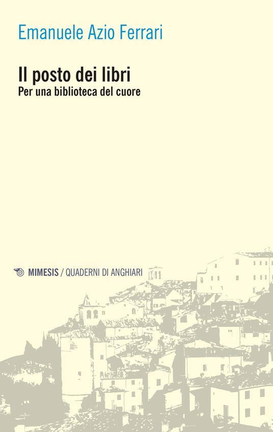 Il posto dei libri. Per una biblioteca del cuore - Emanuele Azio Ferrari - copertina