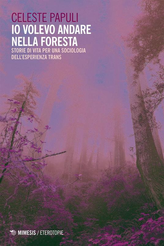 Io volevo andare nella foresta. Storie di vita per una sociologia dell'esperienza trans - Celeste Papuli - ebook