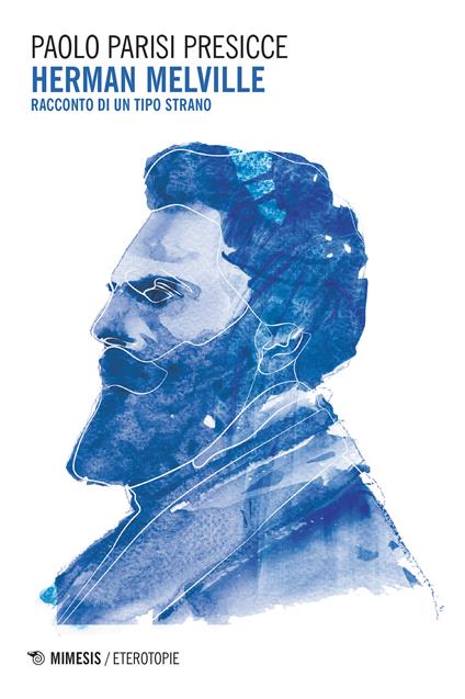 Herman Melville. Racconto di un tipo strano - Paolo Parisi Presicce - ebook