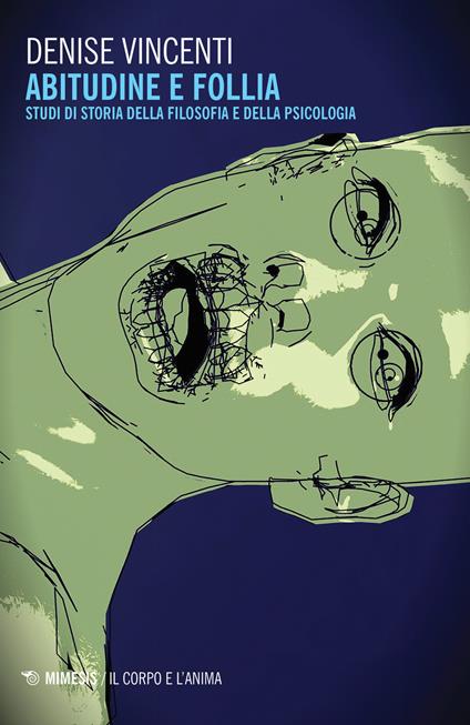 Abitudine e follia. Studi di storia della filosofia e della psicologia - Denise Vincenti - copertina