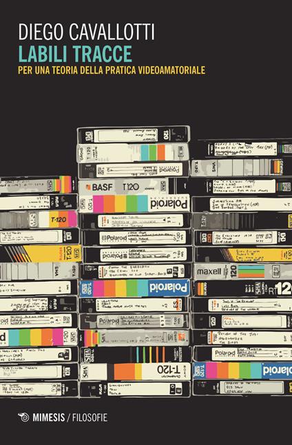 Labili tracce. Per una teoria della pratica videoamatoriale - Diego Cavallotti - copertina