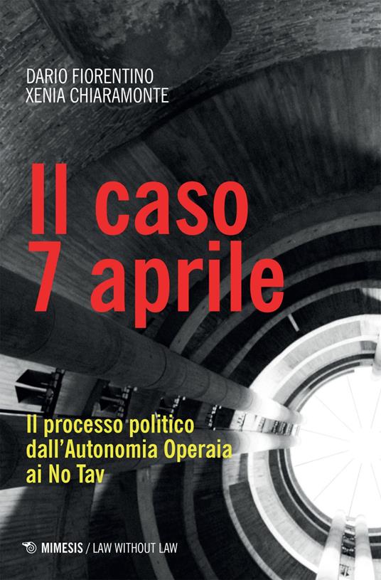 Il caso 7 aprile. Il processo politico dall'Autonomia Operaia ai No Tav - Xenia Chiaramonte,Dario Fiorentino - ebook
