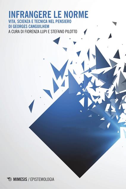 Infrangere le norme. Vita, scienza e tecnica nel pensiero di Georges Canguilhem - Fiorenza Lupi,Stefano Pilotto - ebook