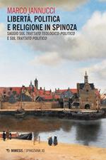 Libertà politica e religione in Spinoza. Saggio sul «Trattato teologico-politico» e sul «Trattato politico»