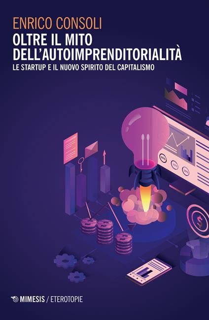 Oltre il mito dell'autoimprenditorialità. Le startup e il nuovo spirito del capitalismo - Enrico Consoli - copertina