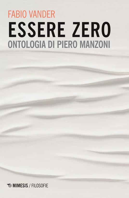 Essere Zero. Ontologia di Piero Manzoni - Fabio Vander - copertina