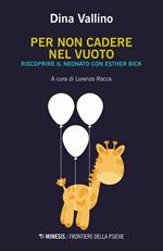 Per non cadere nel vuoto. Riscoprire il neonato con Esther Bick