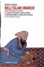 Nell'Islam iranico. Aspetti spirituali e filosofici. Vol. 4: scuola di Isfahan, la scuola Shykhi, il dodicesimo Imam e la cavalleria spirituale, La.