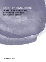 A metà senza fine. In militante malinconia per Jacques Derrida