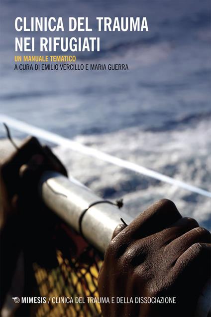 Clinica del trauma nei rifugiati. Un manuale tematico - Maria Guerra,Emilio Vercillo - ebook