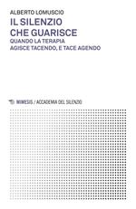 Il silenzio che guarisce. Quando la terapia agisce tacendo, e tace agendo