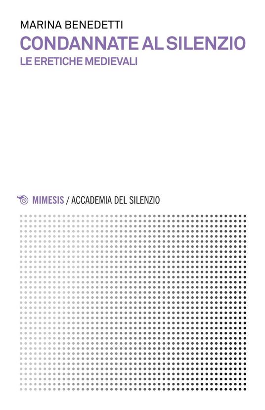 Condannate al silenzio. Le eretiche medievali - Marina Benedetti - ebook