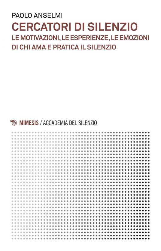 Cercatori di silenzio. Le motivazioni, le esperienze, le emozioni di chi ama e pratica il silenzio - Paolo Anselmi - ebook