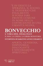 L' ora del dialogo. Il papa, la Chiesa, la Libera Muratoria. Intervista di Sabatino Annecchiarico