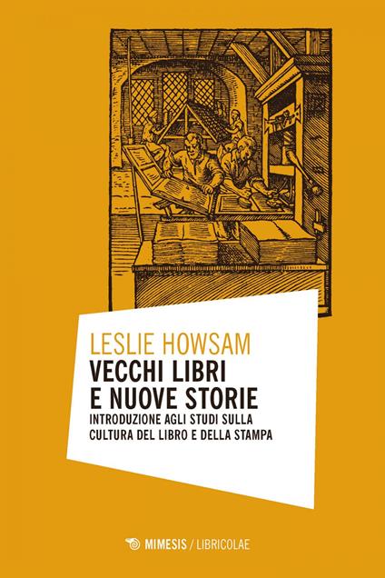 Vecchi libri e nuove storie. Introduzione agli studi sulla cultura del libro e della stampa - Leslie Howsam,Roberta Cesana - ebook