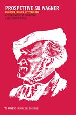 Prospettive su Wagner. Filosofia, musica e letteratura