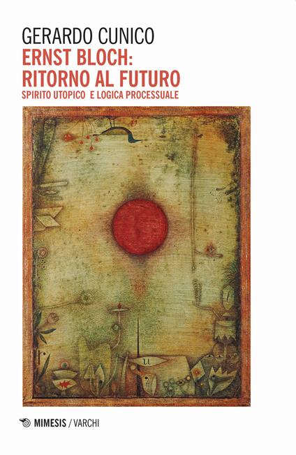 Ernst Bloch: ritorno al futuro. Spirito utopico e logica processuale - Gerardo Cunico - copertina