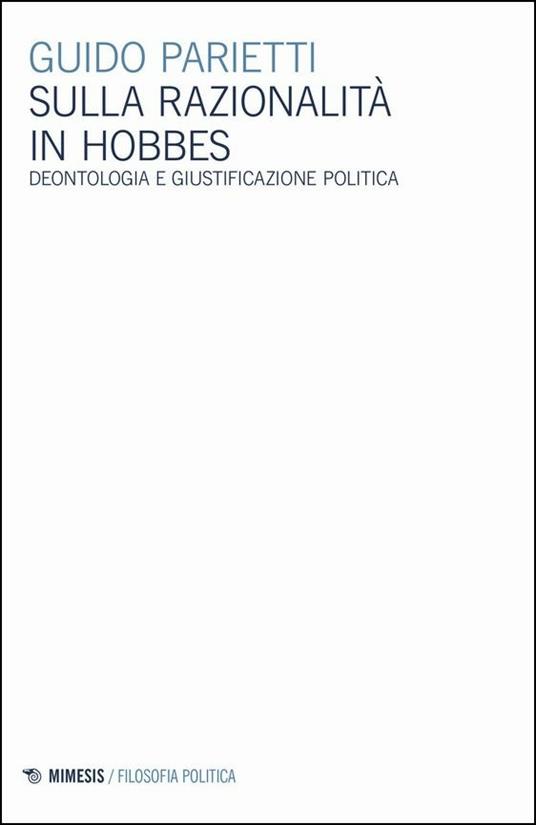 Sulla razionalità in Hobbes. Deontologia e giustificazione politica - Guido Parietti - copertina