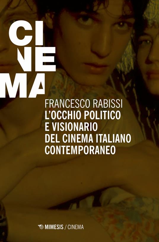L' occhio politico e visionario del cinema italiano contemporaneo - Francesco Rabissi - copertina
