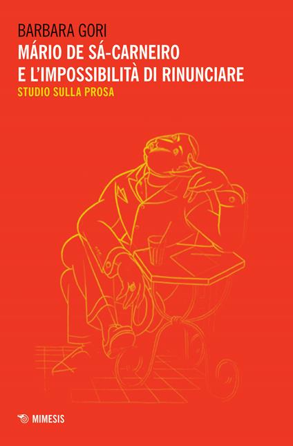 Mário de Sá-Carneiro e l'impossibilità di rinunciare. Studio sulla prosa - Barbara Gori - copertina