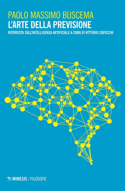 L' arte della previsione. Intervista sull'intelligenza artificiale - Paolo Massimo Buscema - copertina
