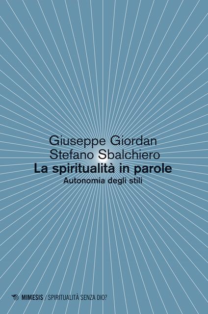 La spiritualità in parole. Autonomia degli stili - Giuseppe Giordan,Stefano Sbalchiero - copertina