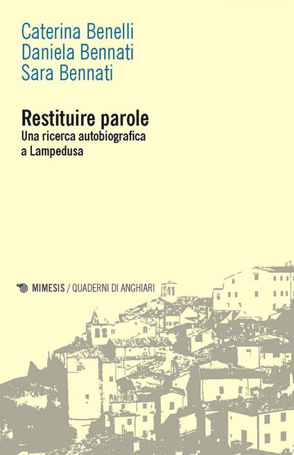 Restituire parole. Una ricerca autobiografica a Lampedusa - Caterina Benelli,Daniela Bennati,Sara Bennati - ebook