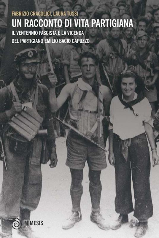 Un racconto di vita partigiana. Il ventennio fascista e la vicenda del partigiano Emilio Bacio Capuzzo - Fabrizio Cracolici,Laura Tussi - ebook