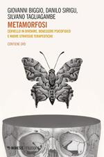 Metamorfosi. Cervello in divenire, benessere psicofisico e nuove strategie terapeutiche