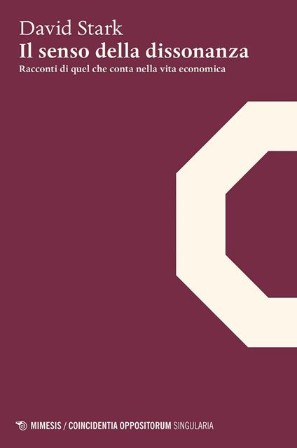 Il senso della dissonanza. Racconti di quel che conta nella vita economica - David Stark,Adalberto Arrigoni - ebook