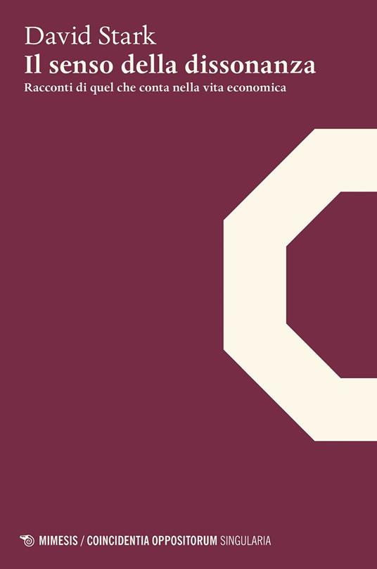 Il senso della dissonanza. Racconti di quel che conta nella vita economica - David Stark,Adalberto Arrigoni - ebook