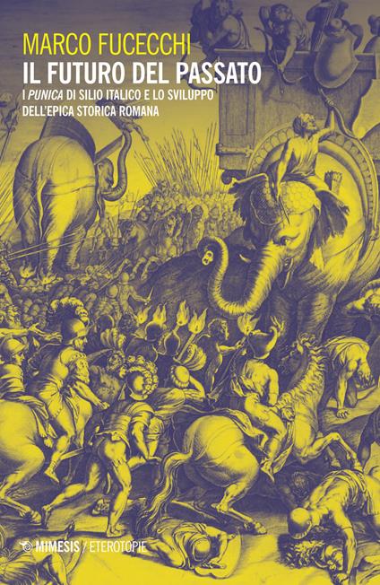 Il futuro del passato. I «Punica» di Silio Italico e lo sviluppo dell'epica storica romana - Marco Fucecchi - copertina