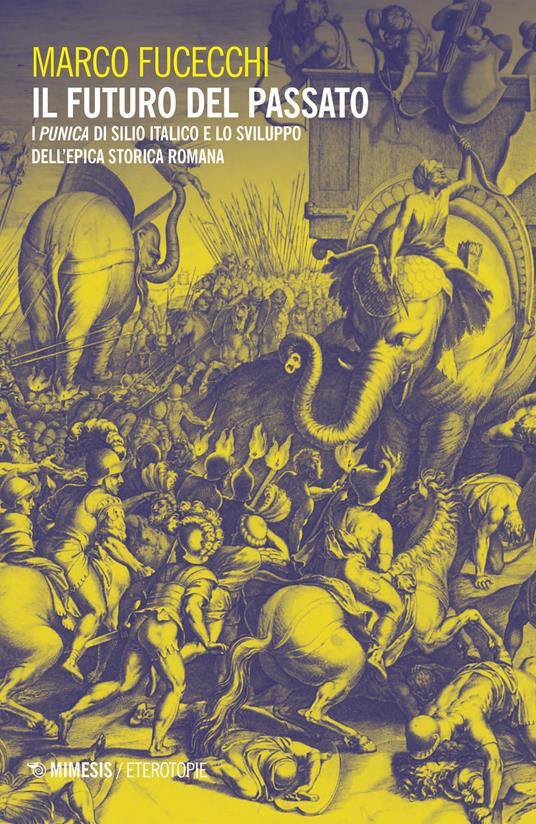 Il futuro del passato. I «Punica» di Silio Italico e lo sviluppo dell'epica storica romana - Marco Fucecchi - copertina