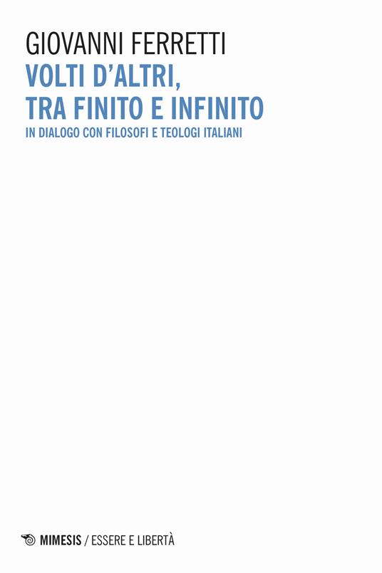 Volti d'altri, tra finito e infinito. In dialogo con filosofi e teologi italiani - Giovanni Ferretti - copertina